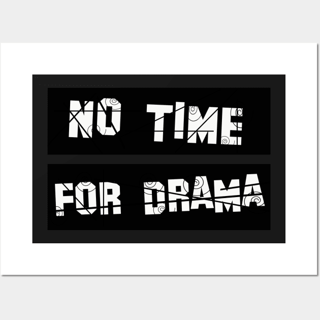 No Time for Drama Wall Art by werdanepo